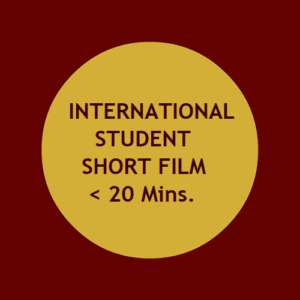 INTERNATIONAL STUDENT Short Film Below 20 Mins